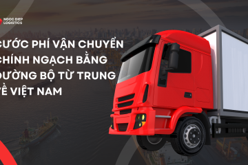 Bảng giá vận chuyển  chính ngạch bằng đường bộ từ Trung Quốc về Việt Nam (LCL)